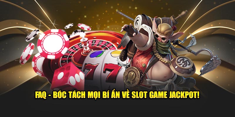 faq-boc-tach-moi-bi-an-ve-slot-game-jackpot.jpg